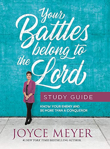 Your Battles Belong to the Lord Study Guide: Know Your Enemy and Be More Than a Conqueror