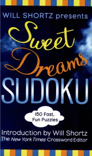 Will Shortz Presents Sweet Dreams Sudoku: 150 Fast, Fun Puzzles