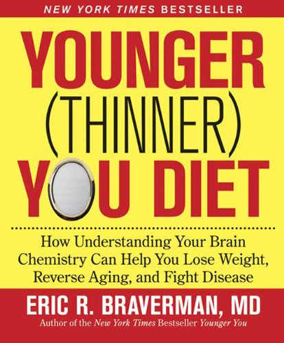 Younger (Thinner) You Diet: How Understanding Your Brain Chemistry Can Help You Lose Weight, Reverse Aging, and Fight Disease