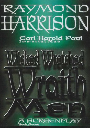 Wicked Wretched Wraith Men: Earl Harold Paul Immortal Man Book 7