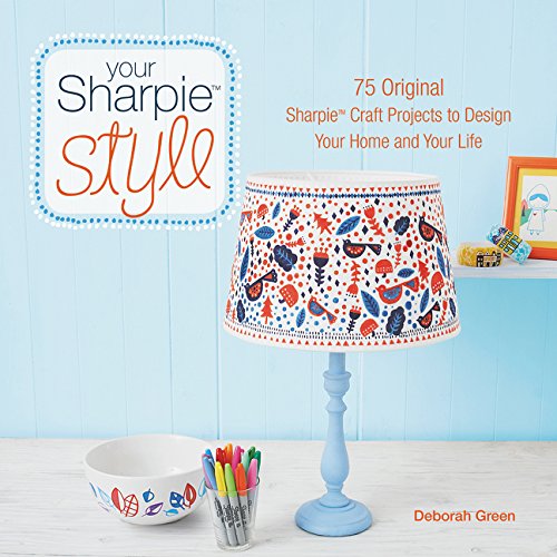 Your Sharpie Style: 75 Original Sharpie Craft Projects to Design Your Home and Your Life