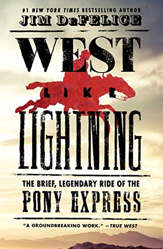 West Like Lightning: The Brief, Legendary Ride of the Pony Express