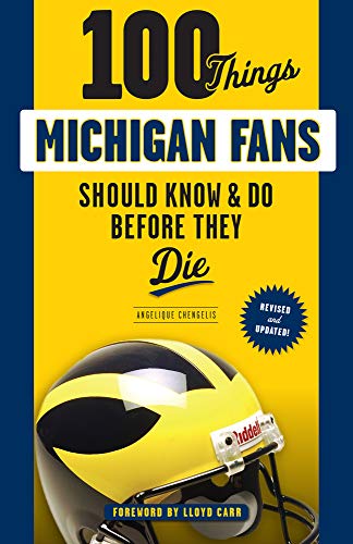 100 Things Michigan Fans Should Know & Do Before They Die (100 Things...Fans Should Know)