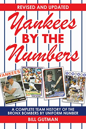 Yankees by the Numbers: A Complete Team History of the Bronx Bombers by Uniform Number