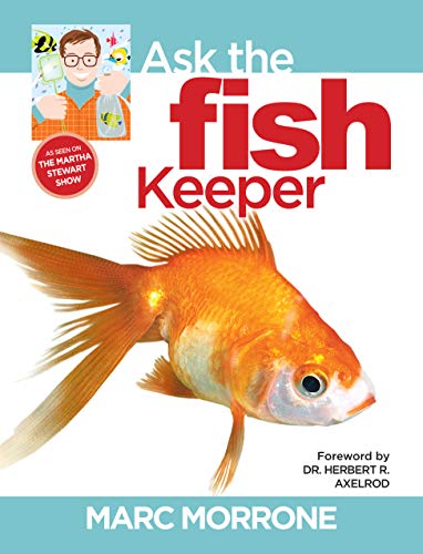 Marc Morrone's Ask the Fish Keeper (CompanionHouse Books) Why Do My Fish Do That - Find Answers to Over 100 Unique, Candid Questions About Fish (Marc Morrone Pets Series)