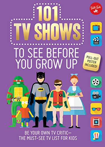 101 TV Shows to See Before You Grow Up: Be your own TV critic--the must-see TV list for kids (101 Things)