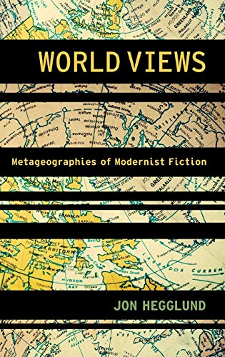 World Views: Metageographies of Modernist Fiction (Modernist Literature and Culture)