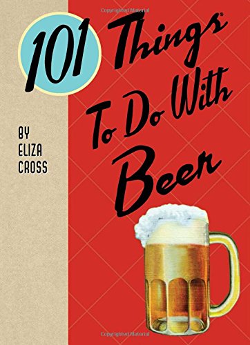 101 Things to Do With Beer (101 Cookbooks)