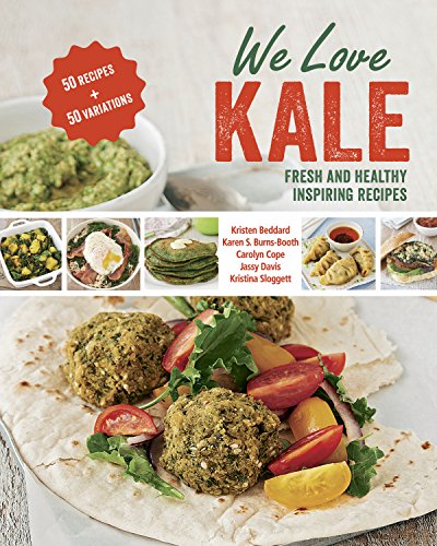 We Love Kale: Fresh and Healthy Inspiring Recipes