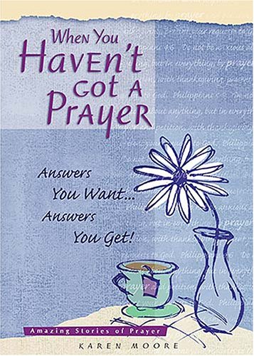 When You Haven't Got a Prayer: Answers Your Want Answers You Get!