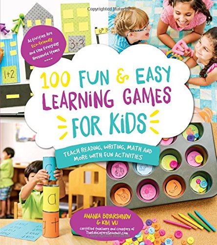 100 Fun & Easy Learning Games for Kids: Teach Reading, Writing, Math and More With Fun Activities