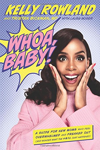 Whoa, Baby!: A Guide for New Moms Who Feel Overwhelmed and Freaked Out (and Wonder What the #*$& Just Happened)