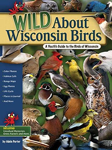 Wild About Wisconsin Birds: A Youth's Guide to the Birds of Wisconsin (Wild About Birds)