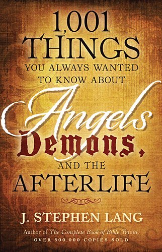 1,001 Things You Always Wanted to Know About Angels, Demons, and the Afterlife