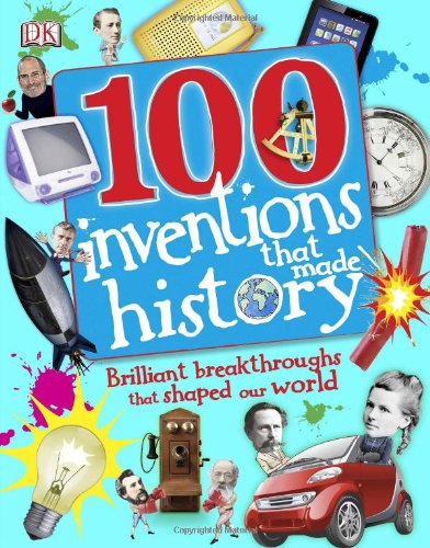 100 Inventions That Made History: Brilliant Breakthroughs That Shaped Our World (DK 100 Things That Made History)