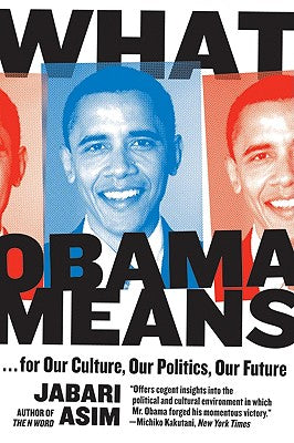 What Obama Means: ...for Our Culture, Our Politics, Our Future