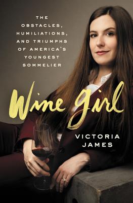 Wine Girl: The Trials and Triumphs of America's Youngest Sommelier