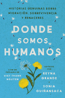 Somewhere We Are Human Donde somos humanos (Spanish edition): Historias genuinas sobre migracin, sobrevivencia y renaceres