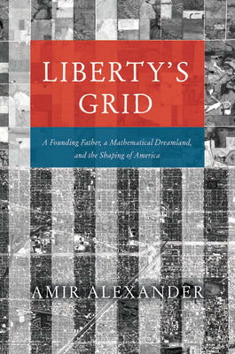 Liberty's Grid: A Founding Father, a Mathematical Dreamland, and the Shaping of America