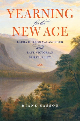 Yearning for the New Age: Laura Holloway-Langford and Late Victorian Spirituality (Religion in North America)