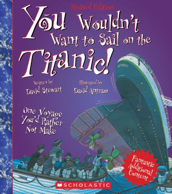 You Wouldn't Want to Sail on the Titanic! (Revised Edition) (You Wouldn't Want to: History of the World)