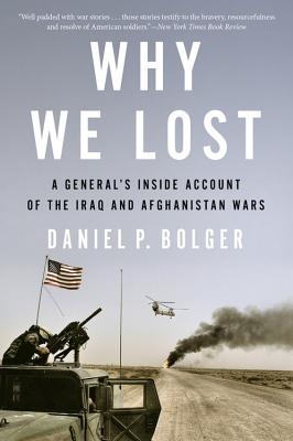 Why We Lost: A General's Inside Account of the Iraq and Afghanistan Wars