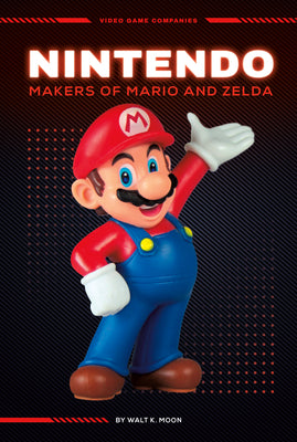 Nintendo: Makers of Mario and Zelda (Video Game Companies)
