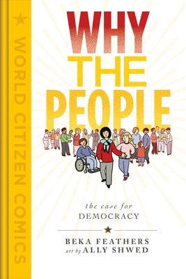 Why the People: The Case for Democracy (World Citizen Comics)