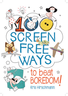 100 Screen Free Ways to Beat Boredom!