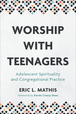 Worship with Teenagers: Adolescent Spirituality and Congregational Practice