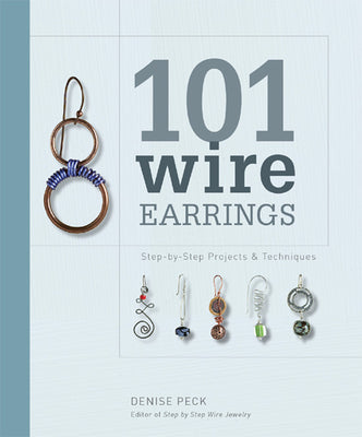 101 Wire Earrings: Step-by-Step Projects & Techniques