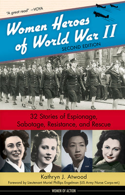 Women Heroes of World War II: 32 Stories of Espionage, Sabotage, Resistance, and Rescue (24) (Women of Action)