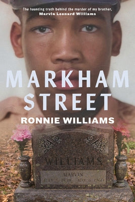 Markham Street: The Haunting Truth Behind the Murder of My Brother, Marvin Leonard Williams