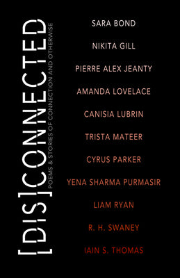 [Dis]Connected Volume 1: Poems & Stories of Connection and Otherwise (1) (A [Dis]Connected Poetry Collaboration)