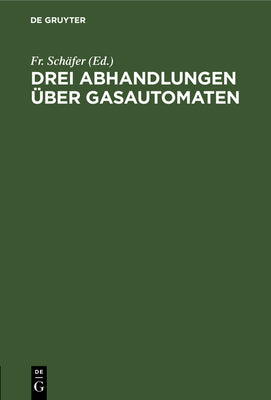 Drei Abhandlungen ber Gasautomaten (German Edition)