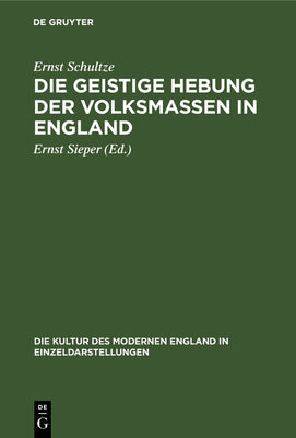 Die geistige Hebung der Volksmassen in England (Die Kultur des modernen England in Einzeldarstellungen, 1) (German Edition)