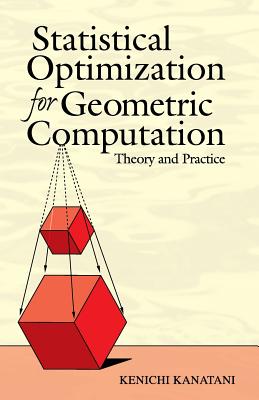 Statistical Optimization for Geometric Computation: Theory and Practice (Dover Books on Mathematics)