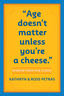 "Age Doesn't Matter Unless You're a Cheese": Wisdom from Our Elders (Quote Book, Inspiration Book, Birthday Gift, Quotations)