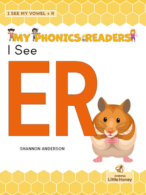 I See ER (My Phonics Readers - I See My ABCs: Vowel + R)