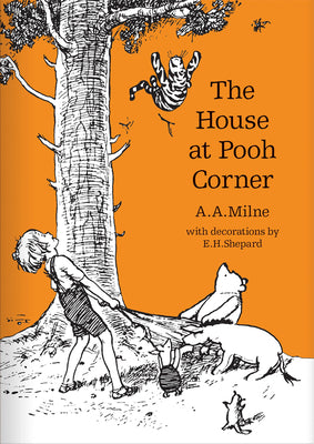 The House at Pooh Corner: The original, timeless and definitive version of the Pooh story created by A.A.Milne and E.H.Shepard. An ideal gift for ... adults. (Winnie-the-Pooh  Classic Editions)