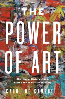 The Power of Art: A Human History of Art: From Babylon to New York City