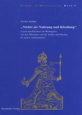 "Nichts als Nahrung und Kleidung" (Europa Im Mittelalter, 9) (German Edition)