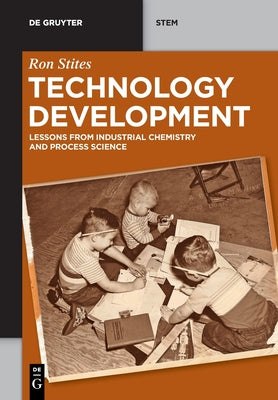 Technology Development: Lessons from Industrial Chemistry and Process Science (De Gruyter STEM)
