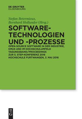 Software-Technologien und Prozesse: Open Source Software in der Industrie, KMUs und im Hochschulumfeld 5. Konferenz STEP, 3.5. 2016 in Furtwangen (German Edition)