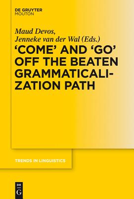 'COME' and 'GO' off the Beaten Grammaticalization Path (Trends in Linguistics. Studies and Monographs [Tilsm])