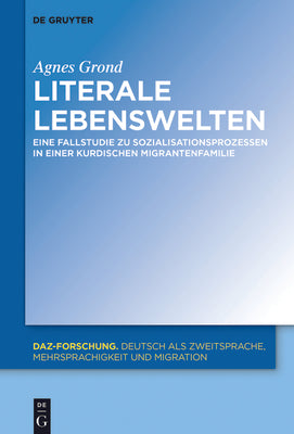 Literale Lebenswelten: Eine Fallstudie zu Sozialisationsprozessen in einer kurdischen Migrantenfamilie (DaZ-Forschung [DaZ-For], 15) (German Edition)