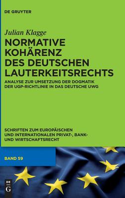 Normative Kohrenz des deutschen Lauterkeitsrechts (Schriften Zum Europischen Und Internationalen Privat-, Bank) (German Edition)