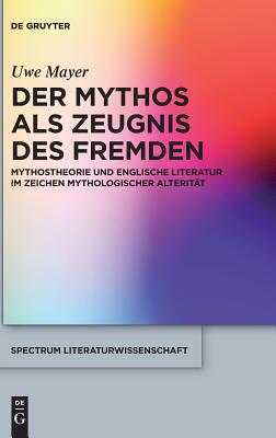 Der Mythos als Zeugnis des Fremden (Spectrum Literaturwissenschaft / Spectrum Literature) (German Edition)