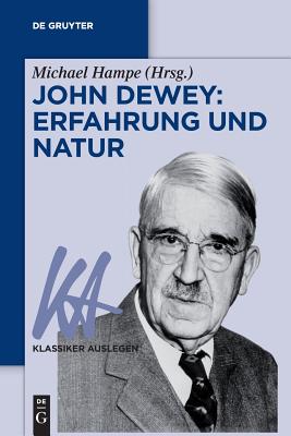 John Dewey: Erfahrung und Natur (Klassiker Auslegen) (German Edition)