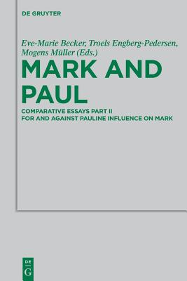 Mark and Paul: Comparative Essays Part II. For and Against Pauline Influence on Mark (Beihefte zur Zeitschrift fr die neutestamentliche Wissenschaft, 199)